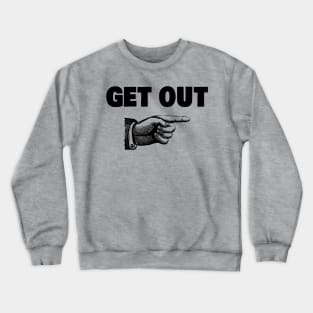 Get Out Crewneck Sweatshirt